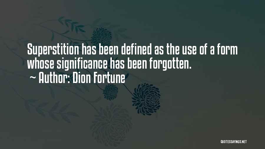 Dion Fortune Quotes: Superstition Has Been Defined As The Use Of A Form Whose Significance Has Been Forgotten.