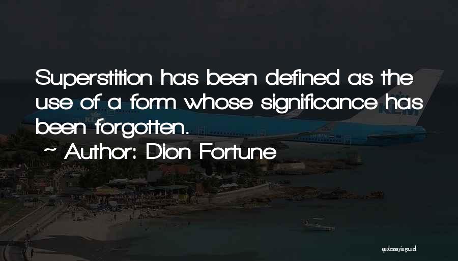 Dion Fortune Quotes: Superstition Has Been Defined As The Use Of A Form Whose Significance Has Been Forgotten.