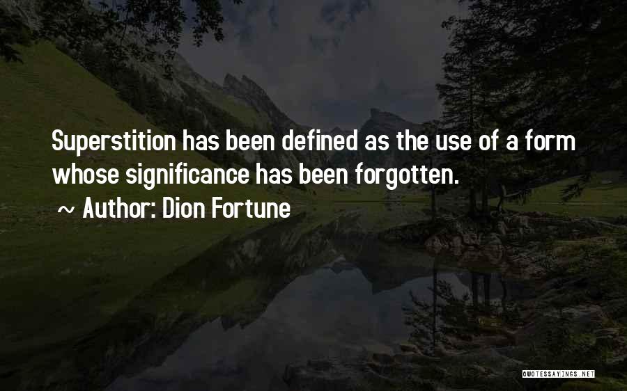 Dion Fortune Quotes: Superstition Has Been Defined As The Use Of A Form Whose Significance Has Been Forgotten.