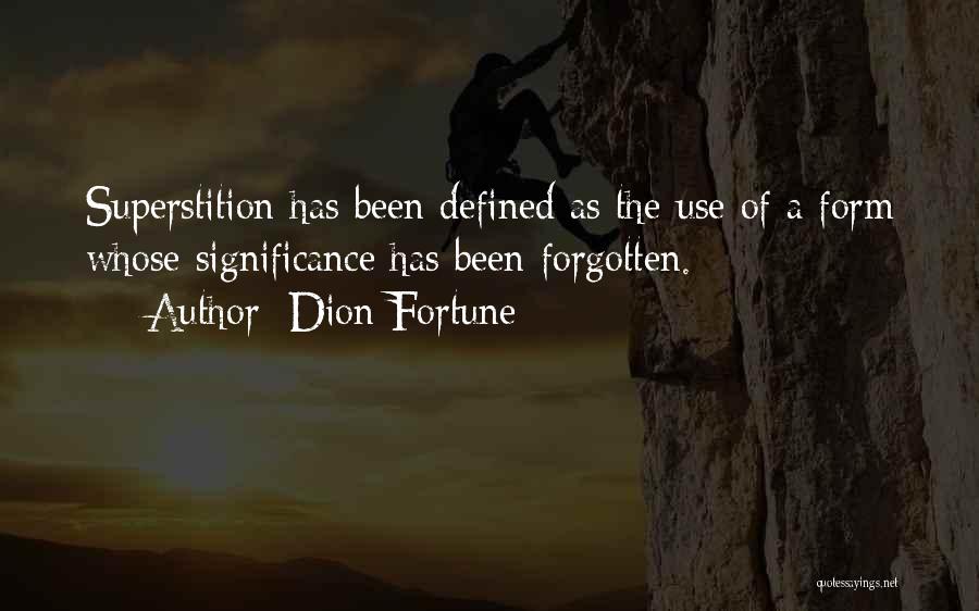 Dion Fortune Quotes: Superstition Has Been Defined As The Use Of A Form Whose Significance Has Been Forgotten.
