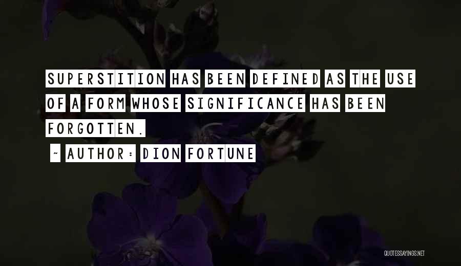 Dion Fortune Quotes: Superstition Has Been Defined As The Use Of A Form Whose Significance Has Been Forgotten.