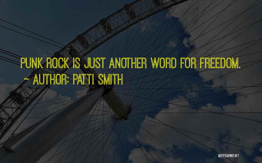 Patti Smith Quotes: Punk Rock Is Just Another Word For Freedom.