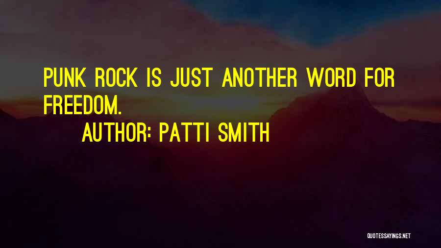 Patti Smith Quotes: Punk Rock Is Just Another Word For Freedom.