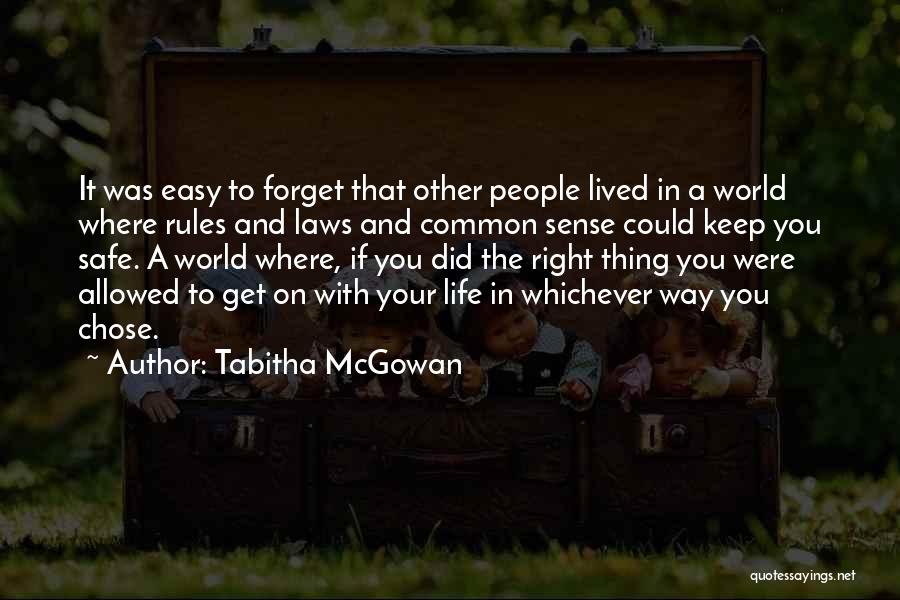 Tabitha McGowan Quotes: It Was Easy To Forget That Other People Lived In A World Where Rules And Laws And Common Sense Could