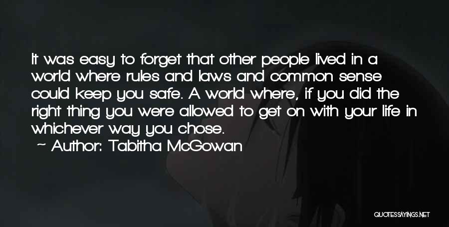 Tabitha McGowan Quotes: It Was Easy To Forget That Other People Lived In A World Where Rules And Laws And Common Sense Could