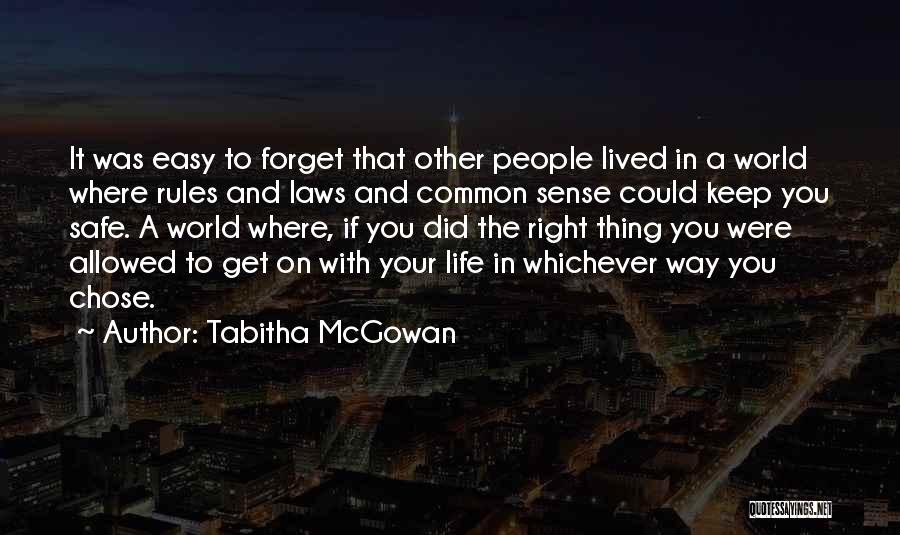 Tabitha McGowan Quotes: It Was Easy To Forget That Other People Lived In A World Where Rules And Laws And Common Sense Could