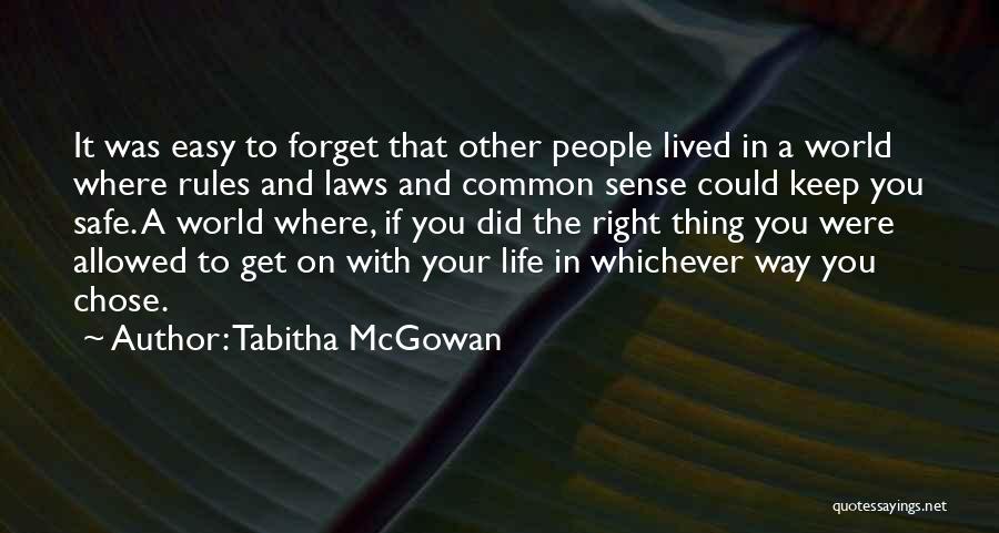 Tabitha McGowan Quotes: It Was Easy To Forget That Other People Lived In A World Where Rules And Laws And Common Sense Could