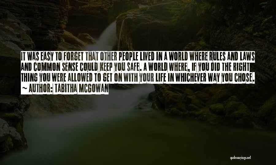 Tabitha McGowan Quotes: It Was Easy To Forget That Other People Lived In A World Where Rules And Laws And Common Sense Could