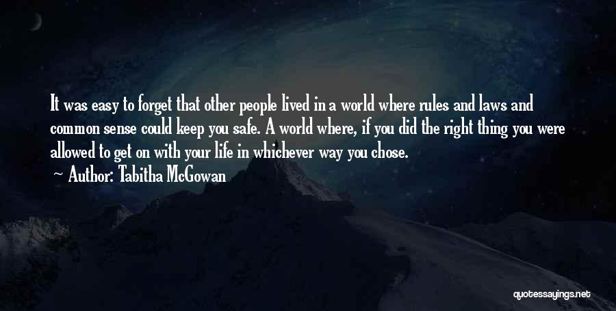 Tabitha McGowan Quotes: It Was Easy To Forget That Other People Lived In A World Where Rules And Laws And Common Sense Could