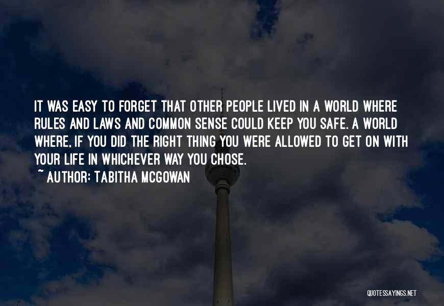 Tabitha McGowan Quotes: It Was Easy To Forget That Other People Lived In A World Where Rules And Laws And Common Sense Could