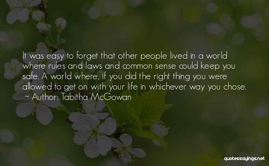 Tabitha McGowan Quotes: It Was Easy To Forget That Other People Lived In A World Where Rules And Laws And Common Sense Could