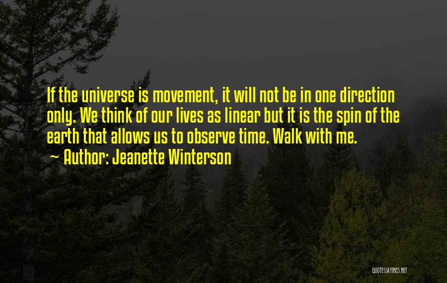 Jeanette Winterson Quotes: If The Universe Is Movement, It Will Not Be In One Direction Only. We Think Of Our Lives As Linear