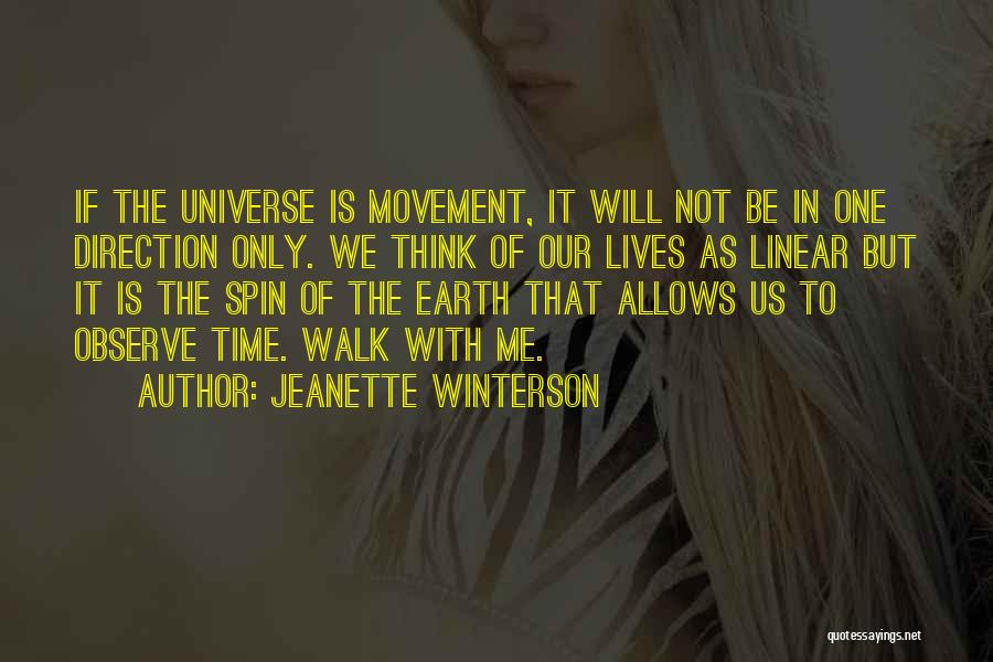 Jeanette Winterson Quotes: If The Universe Is Movement, It Will Not Be In One Direction Only. We Think Of Our Lives As Linear