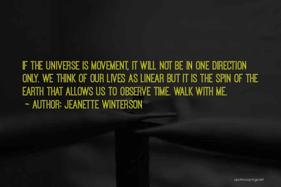 Jeanette Winterson Quotes: If The Universe Is Movement, It Will Not Be In One Direction Only. We Think Of Our Lives As Linear