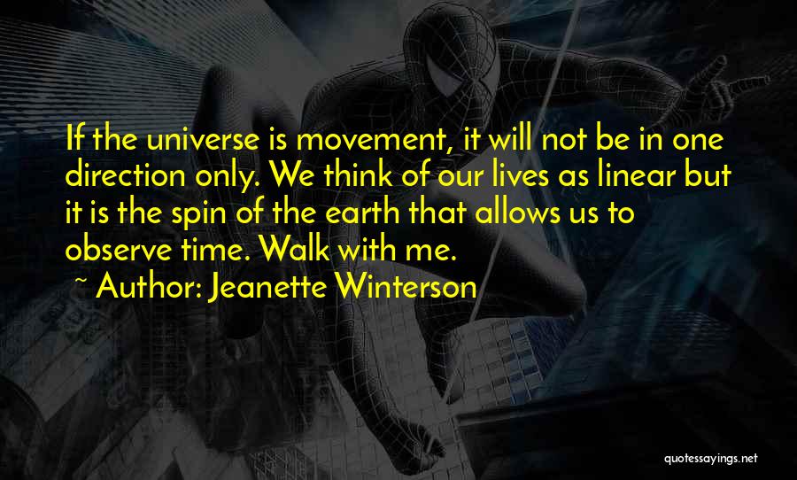 Jeanette Winterson Quotes: If The Universe Is Movement, It Will Not Be In One Direction Only. We Think Of Our Lives As Linear