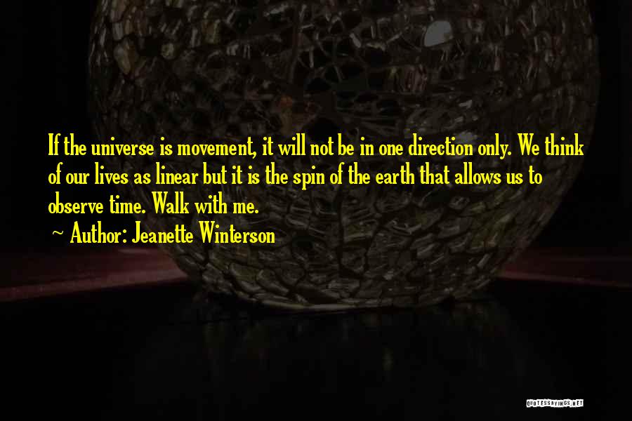 Jeanette Winterson Quotes: If The Universe Is Movement, It Will Not Be In One Direction Only. We Think Of Our Lives As Linear