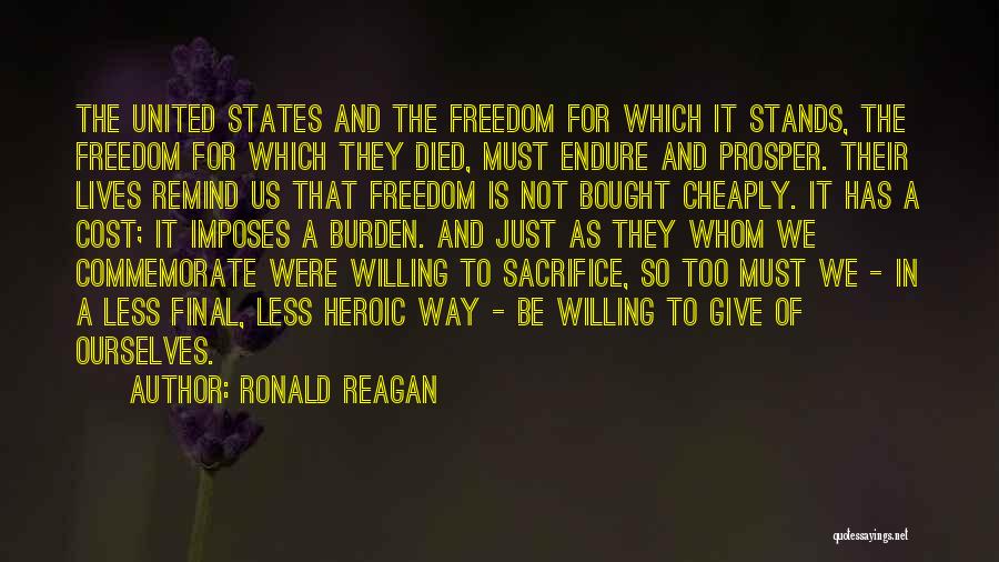 Ronald Reagan Quotes: The United States And The Freedom For Which It Stands, The Freedom For Which They Died, Must Endure And Prosper.