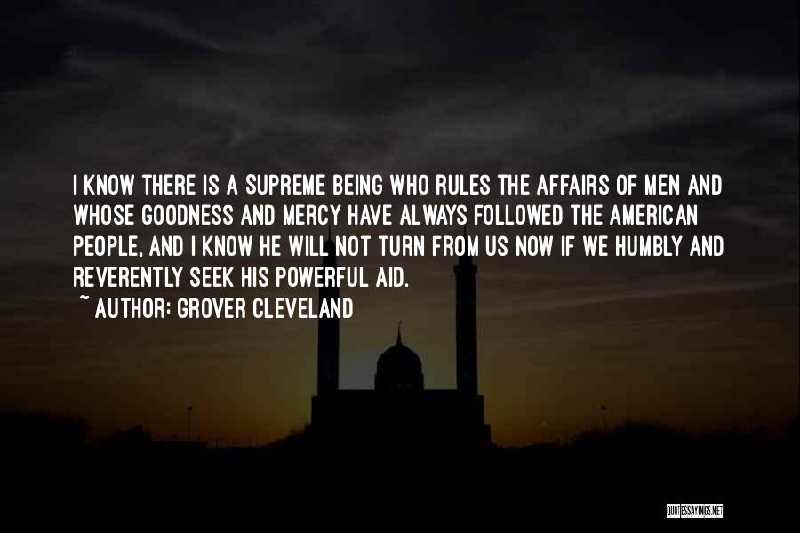 Grover Cleveland Quotes: I Know There Is A Supreme Being Who Rules The Affairs Of Men And Whose Goodness And Mercy Have Always