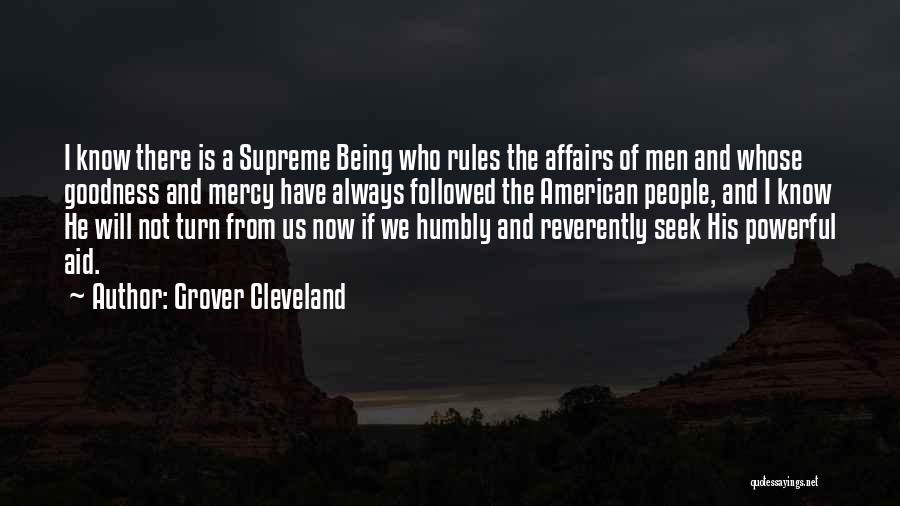 Grover Cleveland Quotes: I Know There Is A Supreme Being Who Rules The Affairs Of Men And Whose Goodness And Mercy Have Always