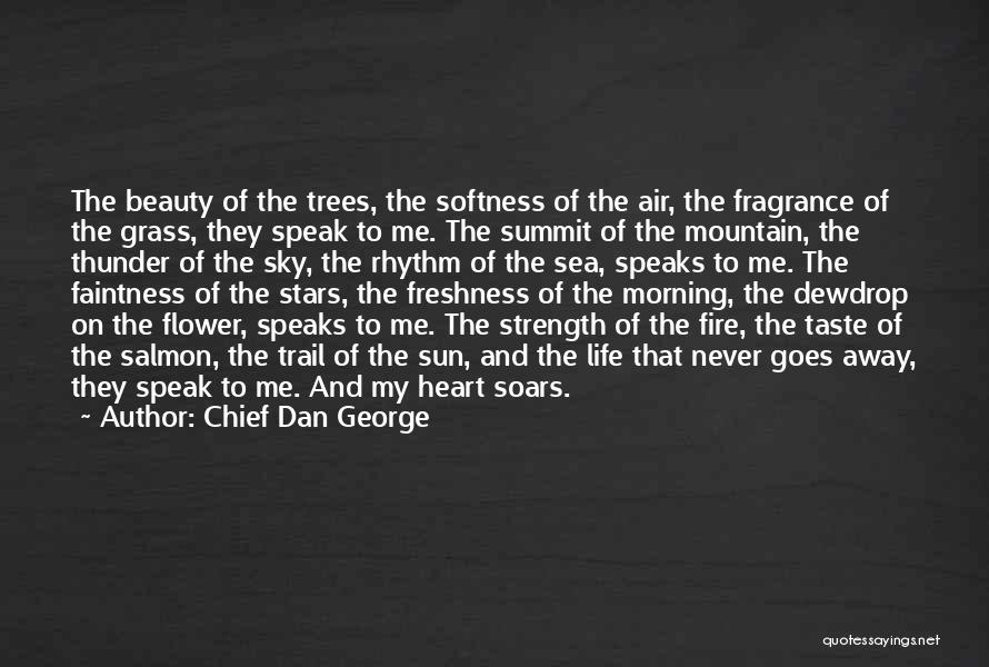 Chief Dan George Quotes: The Beauty Of The Trees, The Softness Of The Air, The Fragrance Of The Grass, They Speak To Me. The