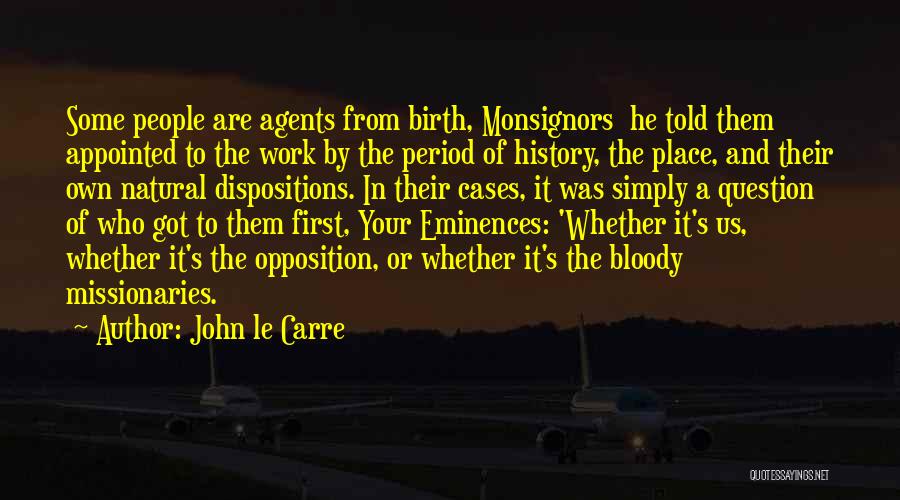 John Le Carre Quotes: Some People Are Agents From Birth, Monsignors He Told Them Appointed To The Work By The Period Of History, The