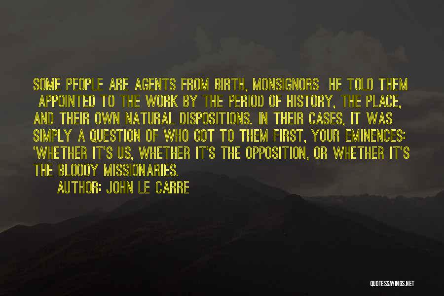 John Le Carre Quotes: Some People Are Agents From Birth, Monsignors He Told Them Appointed To The Work By The Period Of History, The