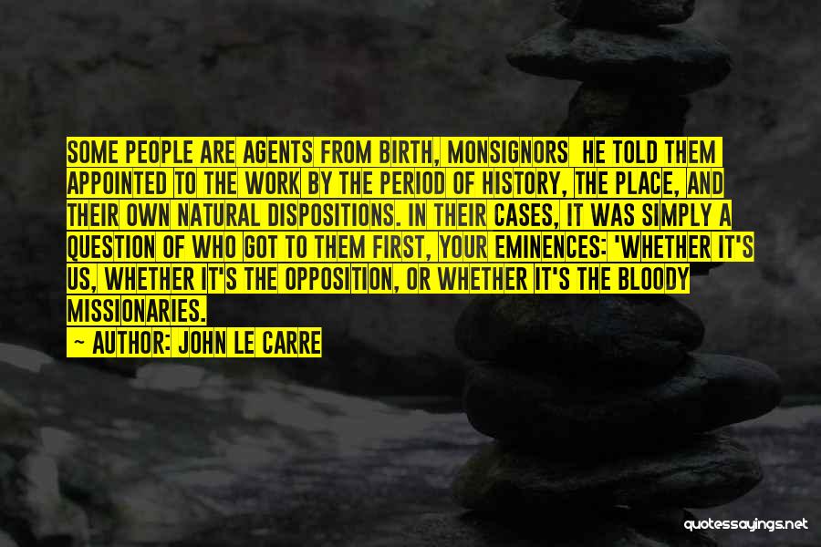 John Le Carre Quotes: Some People Are Agents From Birth, Monsignors He Told Them Appointed To The Work By The Period Of History, The