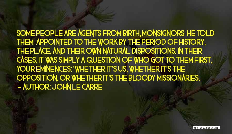 John Le Carre Quotes: Some People Are Agents From Birth, Monsignors He Told Them Appointed To The Work By The Period Of History, The