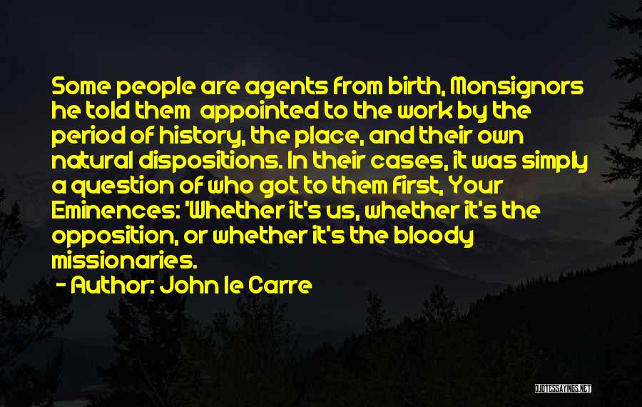 John Le Carre Quotes: Some People Are Agents From Birth, Monsignors He Told Them Appointed To The Work By The Period Of History, The