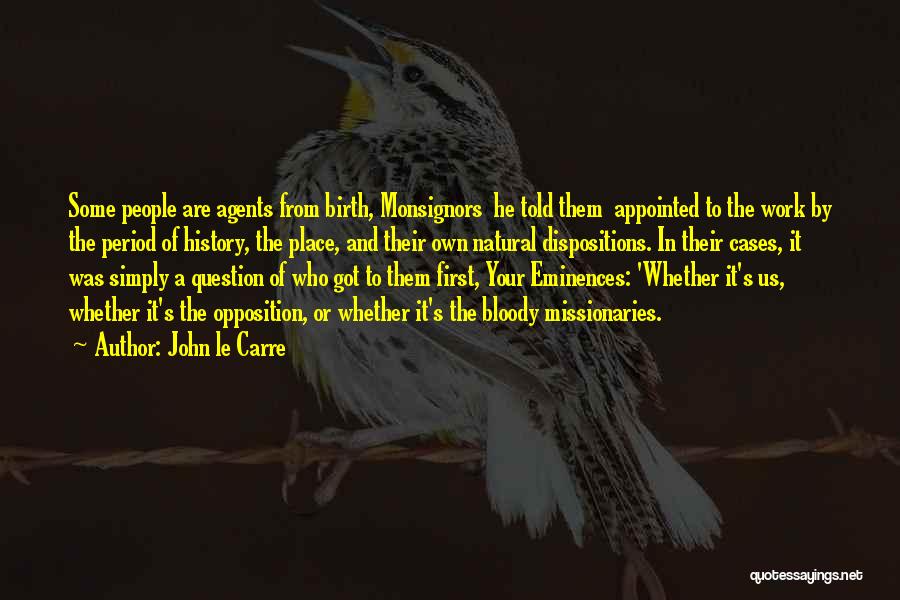 John Le Carre Quotes: Some People Are Agents From Birth, Monsignors He Told Them Appointed To The Work By The Period Of History, The