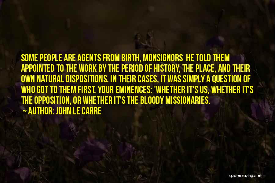 John Le Carre Quotes: Some People Are Agents From Birth, Monsignors He Told Them Appointed To The Work By The Period Of History, The