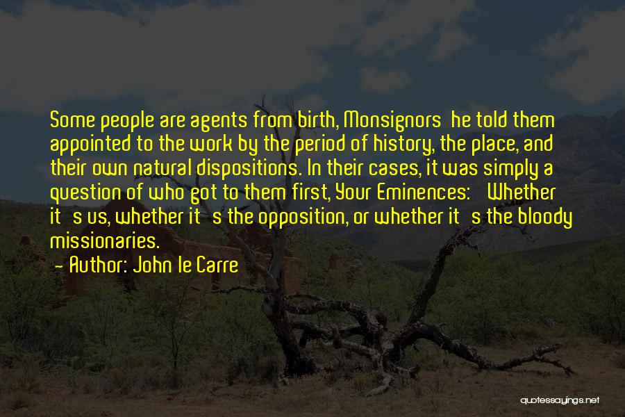 John Le Carre Quotes: Some People Are Agents From Birth, Monsignors He Told Them Appointed To The Work By The Period Of History, The