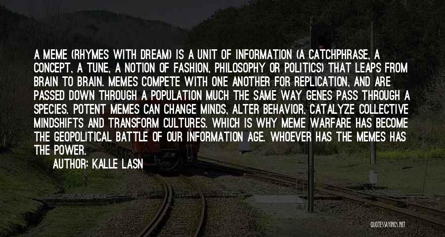 Kalle Lasn Quotes: A Meme (rhymes With Dream) Is A Unit Of Information (a Catchphrase, A Concept, A Tune, A Notion Of Fashion,