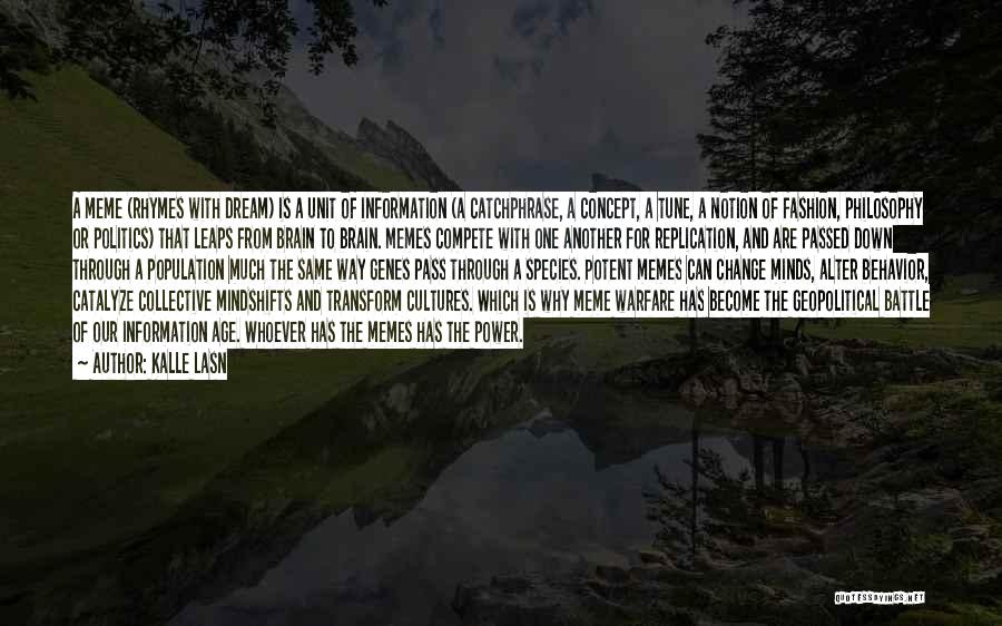 Kalle Lasn Quotes: A Meme (rhymes With Dream) Is A Unit Of Information (a Catchphrase, A Concept, A Tune, A Notion Of Fashion,