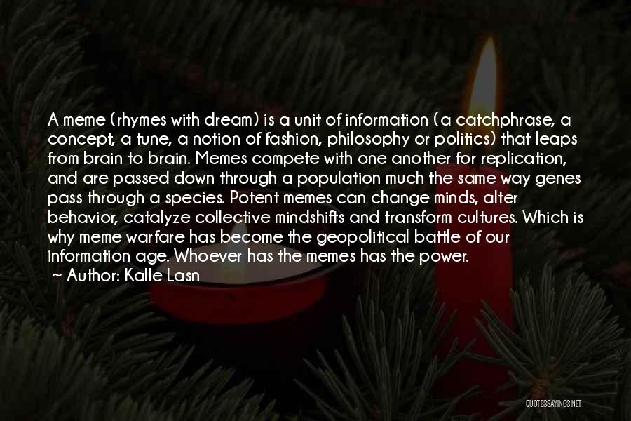 Kalle Lasn Quotes: A Meme (rhymes With Dream) Is A Unit Of Information (a Catchphrase, A Concept, A Tune, A Notion Of Fashion,