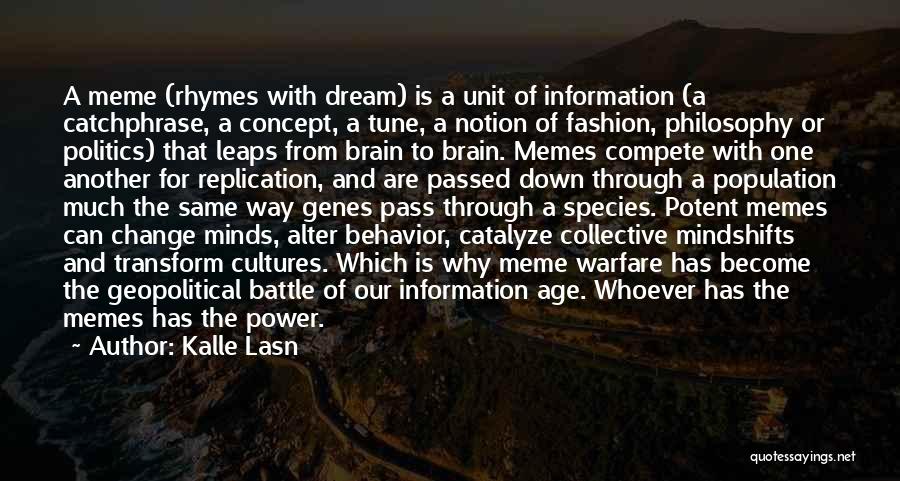 Kalle Lasn Quotes: A Meme (rhymes With Dream) Is A Unit Of Information (a Catchphrase, A Concept, A Tune, A Notion Of Fashion,