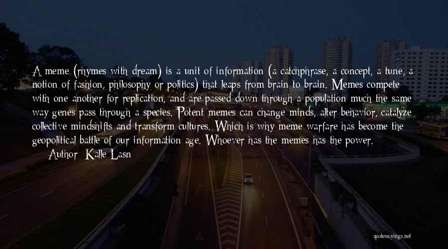 Kalle Lasn Quotes: A Meme (rhymes With Dream) Is A Unit Of Information (a Catchphrase, A Concept, A Tune, A Notion Of Fashion,