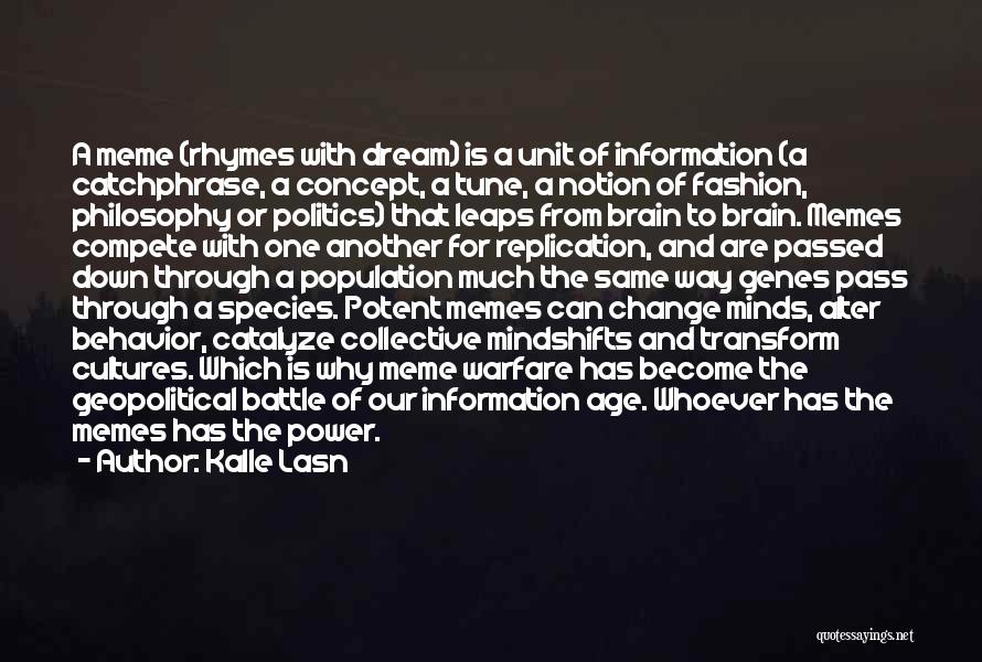 Kalle Lasn Quotes: A Meme (rhymes With Dream) Is A Unit Of Information (a Catchphrase, A Concept, A Tune, A Notion Of Fashion,