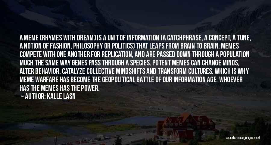 Kalle Lasn Quotes: A Meme (rhymes With Dream) Is A Unit Of Information (a Catchphrase, A Concept, A Tune, A Notion Of Fashion,