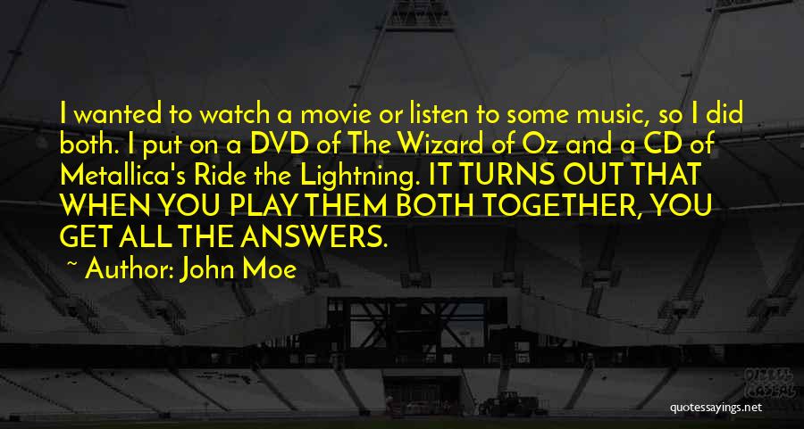 John Moe Quotes: I Wanted To Watch A Movie Or Listen To Some Music, So I Did Both. I Put On A Dvd