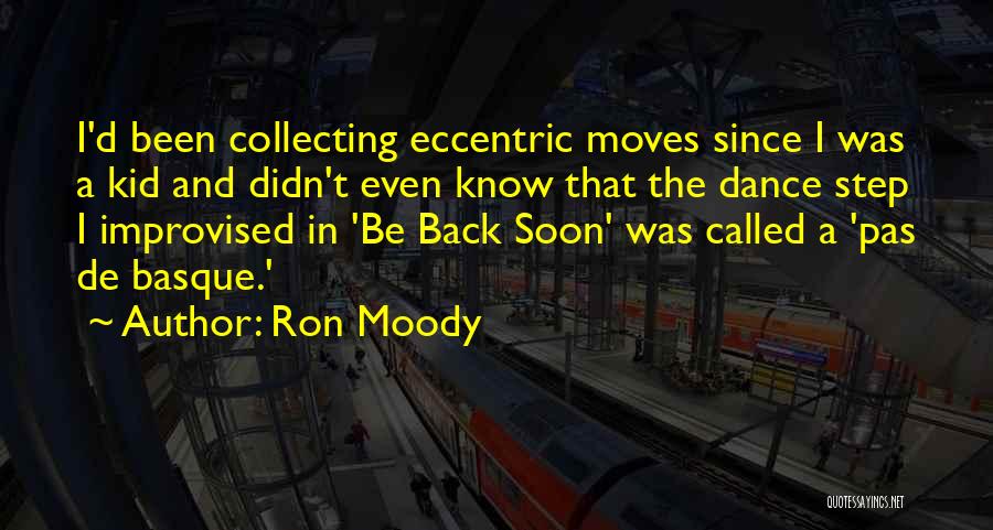 Ron Moody Quotes: I'd Been Collecting Eccentric Moves Since I Was A Kid And Didn't Even Know That The Dance Step I Improvised