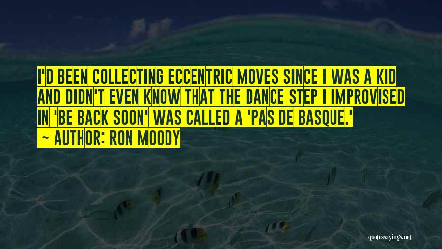 Ron Moody Quotes: I'd Been Collecting Eccentric Moves Since I Was A Kid And Didn't Even Know That The Dance Step I Improvised