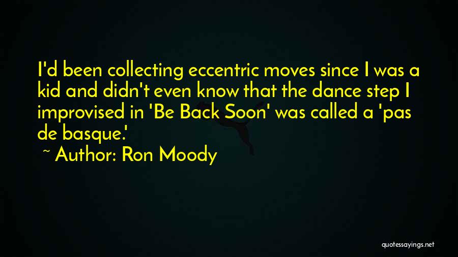 Ron Moody Quotes: I'd Been Collecting Eccentric Moves Since I Was A Kid And Didn't Even Know That The Dance Step I Improvised