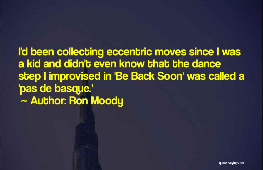 Ron Moody Quotes: I'd Been Collecting Eccentric Moves Since I Was A Kid And Didn't Even Know That The Dance Step I Improvised