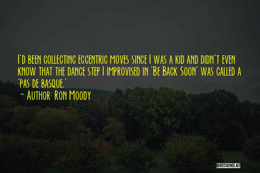 Ron Moody Quotes: I'd Been Collecting Eccentric Moves Since I Was A Kid And Didn't Even Know That The Dance Step I Improvised