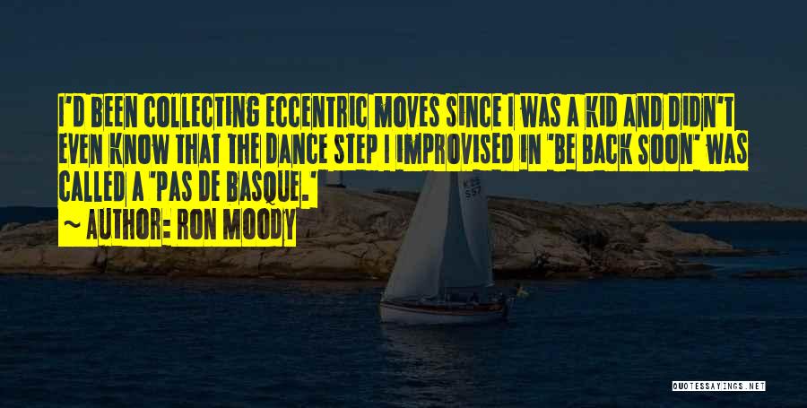 Ron Moody Quotes: I'd Been Collecting Eccentric Moves Since I Was A Kid And Didn't Even Know That The Dance Step I Improvised