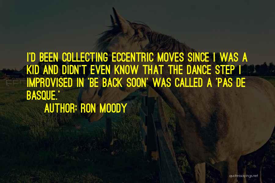 Ron Moody Quotes: I'd Been Collecting Eccentric Moves Since I Was A Kid And Didn't Even Know That The Dance Step I Improvised