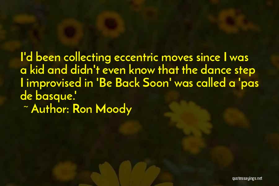 Ron Moody Quotes: I'd Been Collecting Eccentric Moves Since I Was A Kid And Didn't Even Know That The Dance Step I Improvised