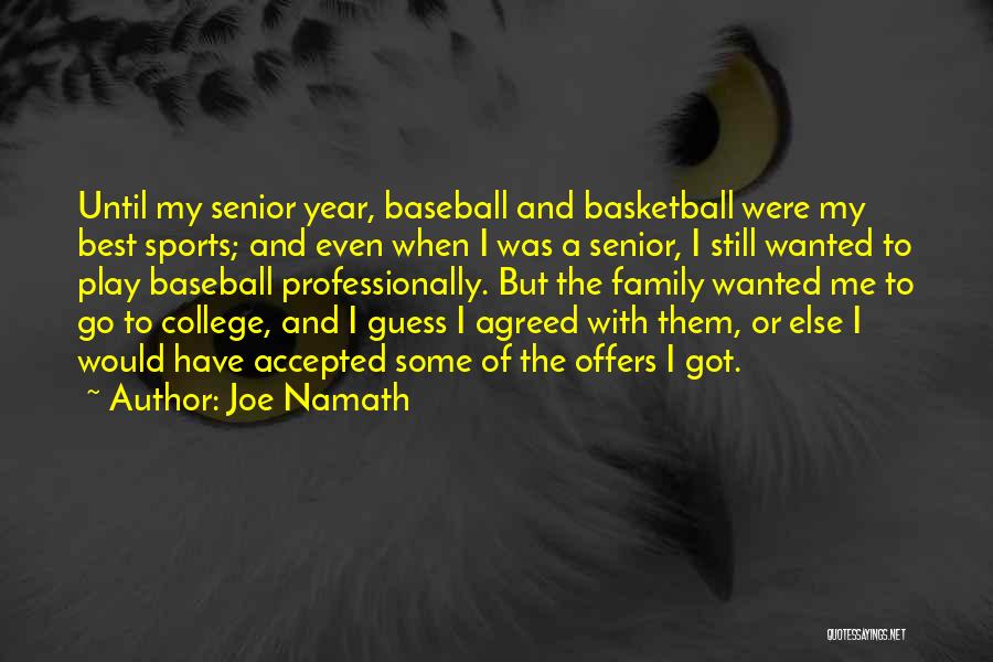 Joe Namath Quotes: Until My Senior Year, Baseball And Basketball Were My Best Sports; And Even When I Was A Senior, I Still