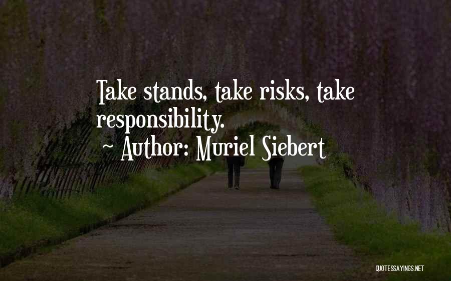 Muriel Siebert Quotes: Take Stands, Take Risks, Take Responsibility.